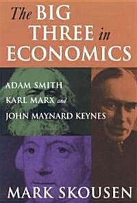 The Big Three in Economics: Adam Smith, Karl Marx, and John Maynard Keynes : Adam Smith, Karl Marx, and John Maynard Keynes (Hardcover)