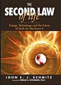 The Second Law of Life: Energy, Technology, and the Future of Earth as We Know It (Hardcover)