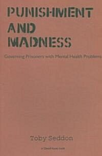 Punishment and Madness : Governing Prisoners with Mental Health Problems (Paperback)