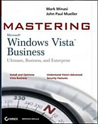 Mastering Windows Vista Business : Ultimate, Business, and Enterprise (Paperback)