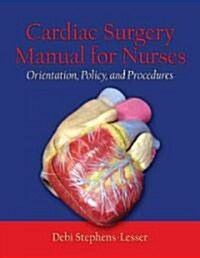 Cardiac Surgery for Nurses: Orientation, Policy, and Procedures: Orientation, Policy, and Procedures (Paperback)