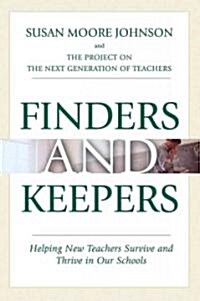 Finders and Keepers: Helping New Teachers Survive and Thrive in Our Schools (Paperback)