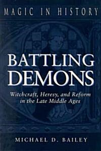Battling Demons: Witchcraft, Heresy, and Reform in the Late Middle Ages (Paperback)