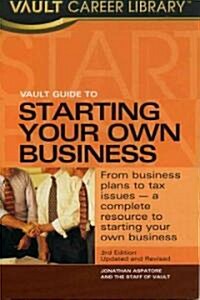 The Vault Guide to Starting Your Own Business (Paperback, 3rd, Subsequent)