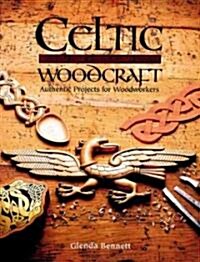 Celtic Woodcraft : Authentic Projects for Woodworkers (Paperback)