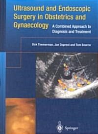 Ultrasound and Endoscopic Surgery in Obstetrics and Gynaecology: A Combined Approach to Diagnosis and Treatment (Hardcover)