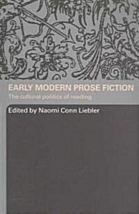 Early Modern Prose Fiction : The Cultural Politics of Reading (Paperback)