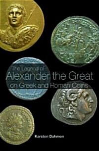 The Legend of Alexander the Great on Greek and Roman Coins (Paperback)