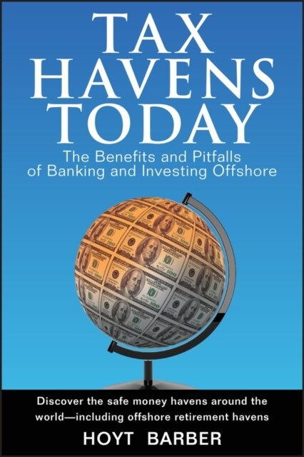 Tax Havens Today: The Benefits and Pitfalls of Banking and Investing Offshore (Hardcover)