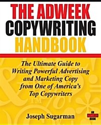 The Adweek Copywriting Handbook: The Ultimate Guide to Writing Powerful Advertising and Marketing Copy from One of Americas Top Copywriters (Paperback)