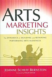 Arts Marketing Insights: The Dynamics of Building and Retaining Performing Arts Audiences (Hardcover)