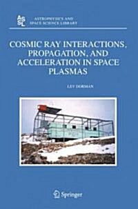 Cosmic Ray Interactions, Propagation, and Acceleration in Space Plasmas (Hardcover, 2006)