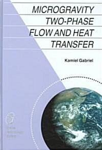 Microgravity Two-Phase Flow And Heat Transfer (Hardcover)