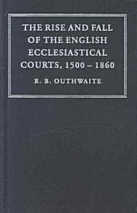 The Rise and Fall of the English Ecclesiastical Courts, 1500–1860 (Hardcover)
