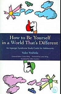 How to be Yourself in a World Thats Different : An Asperger Syndrome Study Guide for Adolescents (Paperback)