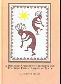 A Dialogic Approach to Reading And Teaching Ethnic American Texts (Hardcover)
