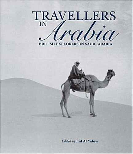 Travellers in Arabia : British Explorers in Saudi Arabia (Hardcover)