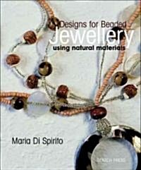 Designs for Beaded Jewellery Using Natural Materials (Paperback)