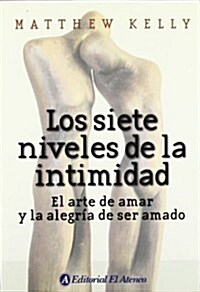 Los Siete Niveles De La Intimidad/ the Seven Levels of Intimacy (Paperback, Translation)