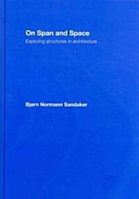 On Span and Space : Exploring Structures in Architecture (Hardcover)
