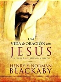 Una Vida De Oracion Con Jesus/ Experiencing Prayer With Jesus (Hardcover)