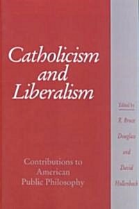 Catholicism and Liberalism : Contributions to American Public Policy (Paperback)