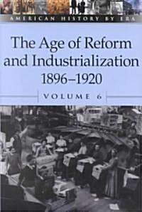 The Age of Reform and Industrialization, 1896-1920, Volume 6 (Paperback)