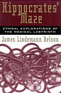Hippocrates Maze: Ethical Explorations of the Medical Labyrinth (Paperback)
