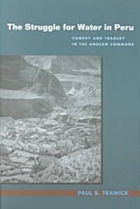 The Struggle for Water in Peru: Comedy and Tragedy in the Andean Commons (Paperback)