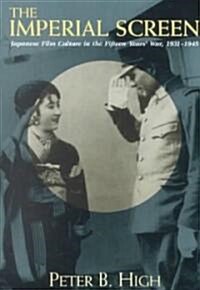 Imperial Screen: Japanese Film Culture in the Fifteen Years War, (Paperback)