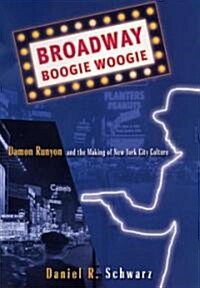 Broadway Boogie Woogie: Damon Runyon and the Making of New York City Culture (Hardcover)
