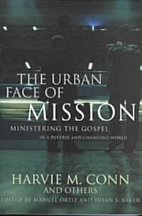 The Urban Face of Mission: Ministering the Gospel in a Diverse and Changing World (Paperback)