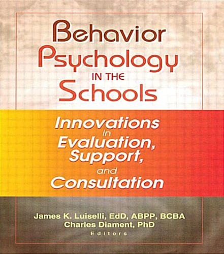 Behavioral Psychology in the Schools: Innovations in Evaluation, Support, and Consultation (Paperback)