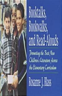 Booktalks, Bookwalks, and Read-Alouds: Promoting the Best New Childrens Literature Across the Elementary Curriculum (Paperback)