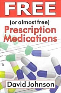 Free (or Almost Free) Prescription Medications: Where and How to Get Them (Paperback)