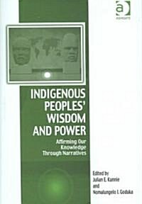 Indigenous Peoples Wisdom and Power : Affirming Our Knowledge Through Narratives (Hardcover, New ed)