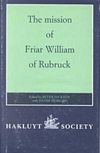 The Mission of Friar William of Rubruck.           His Journey to the Court of the Great Kahn Mongke 1253-1255 (Hardcover)