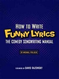 How to Write Funny Lyrics: The Comedy Songwriting Manual (Paperback)