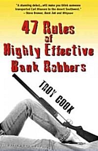 47 Rules of Highly Effective Bank Robbers (Paperback)