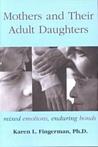 Mothers and Their Adult Daughters: Mixed Emotions, Enduring Bonds (Paperback)