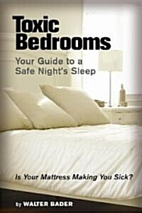 Toxic Bedrooms: Your Guide to a Safe Nights Sleep (Paperback)