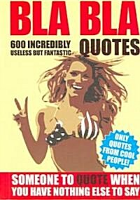 Bla Bla Quotes: Someone to Quote When You Have Nothing Else to Say! (Paperback)