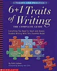 6 + 1 Traits of Writing: The Complete Guide: Grades 3 & Up: Everything You Need to Teach and Assess Student Writing with This Powerful Model (Paperback)