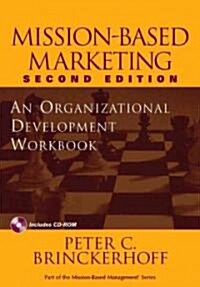 Mission-Based Marketing: An Organizational Development Workbook; A Companion to Mission-Based Marketing, Second Edition [With CDROM] (Paperback, 2)
