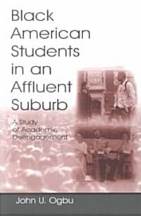 Black American Students in an Affluent Suburb: A Study of Academic Disengagement (Paperback)