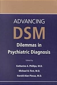 Advancing Dsm: Dilemmas in Psychiatric Diagnosis (Paperback)