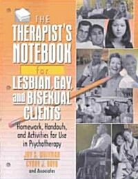 The Therapists Notebook for Lesbian, Gay, and Bisexual Clients: Homework, Handouts, and Activities for Use in Psychotherapy (Paperback)