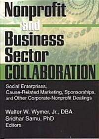 Nonprofit and Business Sector Collaboration: Social Enterprises, Cause-Related Marketing, Sponsorships, and Other Corporate-Nonprofit Dealings         (Paperback)