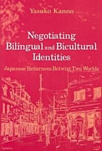Negotiating Bilingual and Bicultural Identities: Japanese Returnees Betwixt Two Worlds (Paperback, UK)