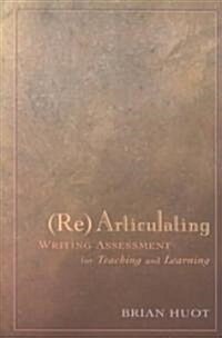 Rearticulating Writing Assessment for Teaching and Learning (Paperback)